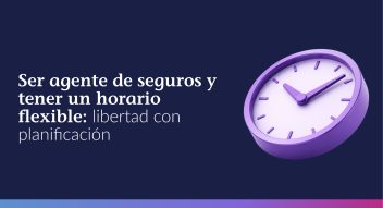 Ser agente de seguros y tener un horario flexible: libertad con planificación