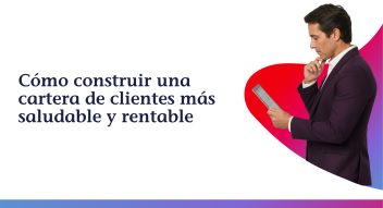 Cómo construir una cartera de clientes más saludable y rentable